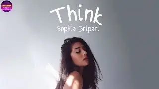 Sophia Gripari - Think | So you better think (Lyrics) | Chill Plus