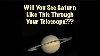 Will Saturn Look Like This Through Your Telescope? 