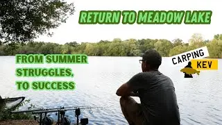 RETURN TO MEADOW LAKE - From Summer Struggles To Success. Carp Syndi Fishing in 2025 @Carping Kev - Kevin Welch Carp Fishing