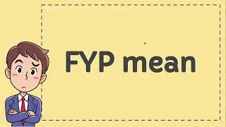 FYP mean   What does FYP mean