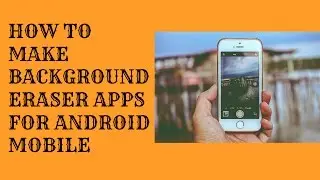 how to make photo background eraser app android mobile/இலகுவாக புகைப்படத்தின் background remove