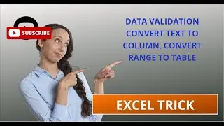 DATA  VALIDATION  , CONVERT TEXT TO COLUMN, CONVERT RANGE INTO TABLE