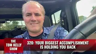 320 Your Biggest Accomplishment Is Holding You Back