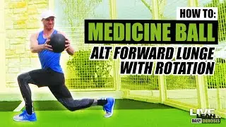 How To Do An ALTERNATING MEDICINE BALL FORWARD LUNGE WITH ROTATION | Exercise Demonstration Video