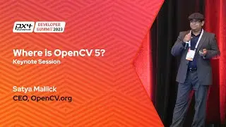 Where is OpenCV 5? - Keynote - Satya Mallick, CEO, OpenCV