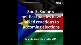 South Sudan’s mixed elections reactions