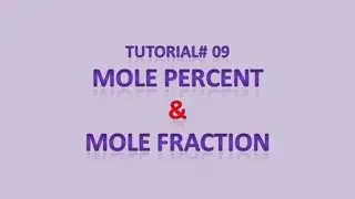 Mole percent and Mole fraction, Tutorial # 09