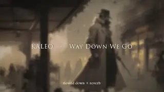 KALEO - Way Down We Go {slowed + reverb}