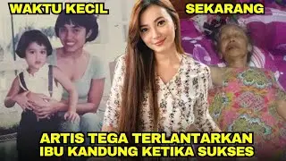 ANAK DURH4KA, 7 Artis tega terlantarkan ibu kandungnya ketika sukses & kaya raya