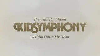 Kid Symphony - Get You Outta My Head