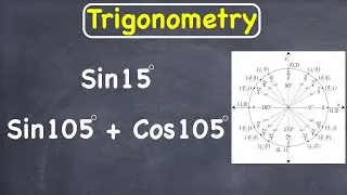 Trigonometry: Find the value of Sin15 and Sin105 + Cos105