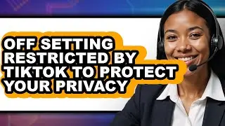 How to Off Setting Restricted by Tiktok to Protect Your Privacy - Step by Step