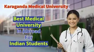 Best Medical University In Abroad For Indian Students | Karaganda Medical University | MBBS Abroad