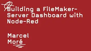 Building a FileMaker-Server Dashboard with Node-Red   -   Marcel Moré