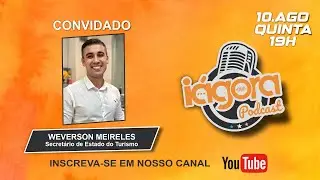 IAGORA Podcast. Secretário de Estado do Turismo, Weverson Meireles