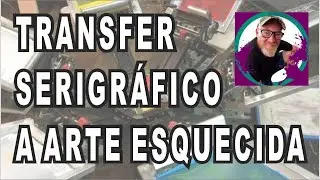 Transfer serigráfico a arte esquecida