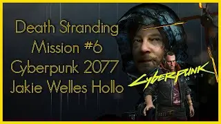 Death Stranding - #6 Mission Cyberpunk 2077 - Jackie Wells Holo