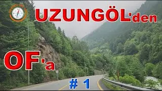 UZUNGÖLDEN OF'a  / UZUNGÖL OF ARASI / KARADENİZİN MÜTHİŞ MANZARASI  / 1.Bölüm
