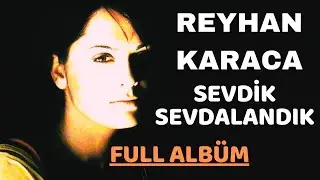 Reyhan Karaca - Sevdik Sevdalandık (Full Albüm)