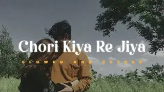Chori Kiya Re Jiya [ Slowed + Reverb ] | Sonu Nigam & Shreya Ghoshal | Lofi Version