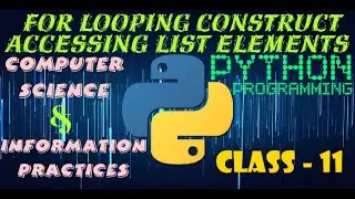 For Looping Construct to access List and String elements | Computer Science | Information Practices