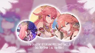 The Daughter of Evil and Miss Devil react to Ada Mortimer [ as Yae Miko ] _ [1/2]