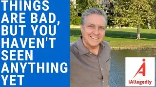 Things Are Bad Now, But You Haven’t Seen Anything Yet