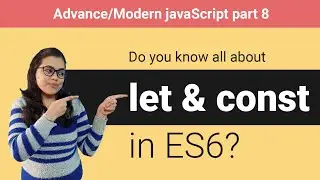 Learn all about let & const in ES6 - Advance/Modern javaScript part 8