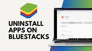 How to Uninstall Apps on BlueStacks