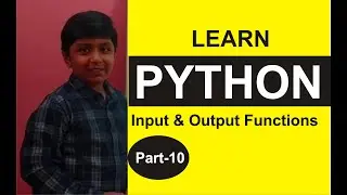 Part 10, Python Programming, ....INPUT and OUTPUT Functions.   Python Tutorials, Shashank Web Series