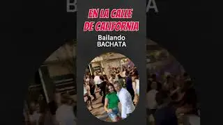 BACHATA EN LAS CALLES DE CALIFORNIA💃🏾🕺🏾🔥