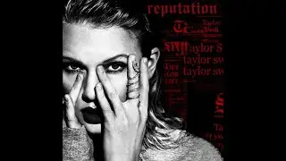 Taylor Swift - Reputation - Full Album *REVERSED*