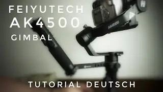 FeiyuTech AK4500 Kamera Gimbal Tutorial Deutsch