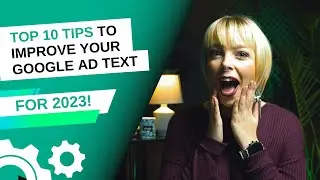 How to Improve Google Ad Texts for Maximum Results in 2023