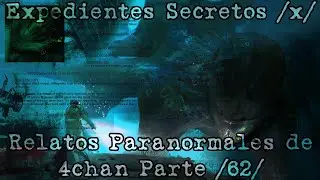 Expedientes Secretos /x/ - Relatos Paranormales de 4chan /62/