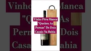 Vinho Pêra Manca Quebra Penas De Dois Casais Na Bahia