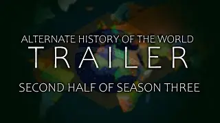 Alternate History of the World - Season Three Trailer (Second Half)