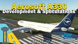 MSFS 2020 | Aerosoft A330 Development News + Future Aerosoft Aircraft!