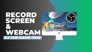 Record Computer Screen & Webcam At The Same Time | OBS