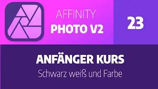 Affinity Photo Version 2 - Teil 23: Schwarz weiß und Farbe