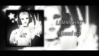 [⋆｡𖦹°‧★] - LEMMEHXT (𝙨𝙥𝙚𝙚𝙙 𝙪𝙥) ♪