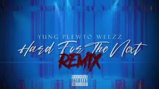 Yung Plewto Weezz-Hard For The Next (Remix)