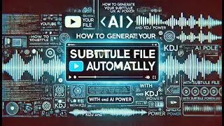 How to Generate Your Subtitle File Automatically with KDJ and AI Power