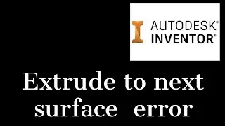 Extrude to surface error solved in Inventor 2021