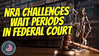Firearm Waiting Periods Challenged In Federal Court!!