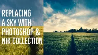 Replacing A Sky With Adobe Photoshop And Adding Filters With Nik Collection