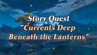 [Genshin Impact] Story Quest - Currents Deep Beneath the Lanterns