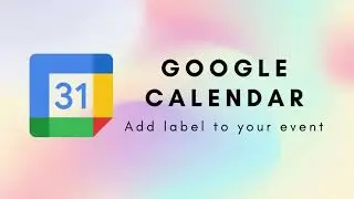 Google Calendar -  How To Add Categories And Labels To Events