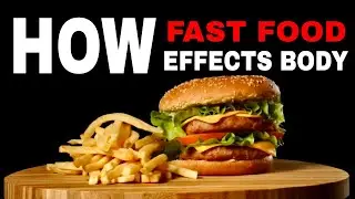 How Fast food effects body |The Effects of Fast Food on the Body
