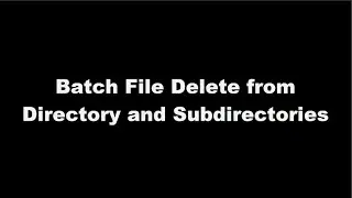Batch File Delete from Directory and Subdirectories
